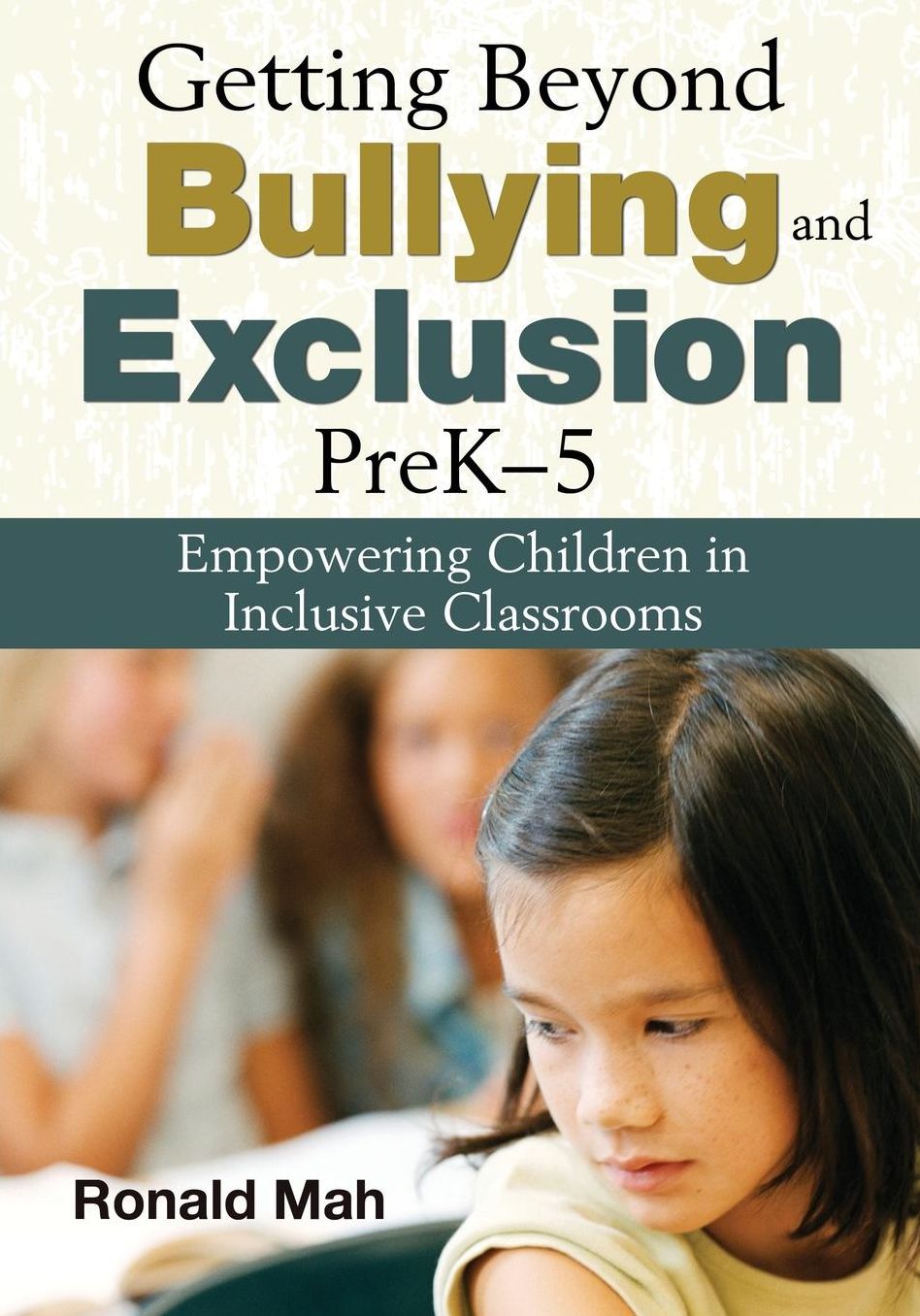 Getting Beyond Bullying and Exclusion, PreK-5: Empowering Children in Inclusive Classrooms