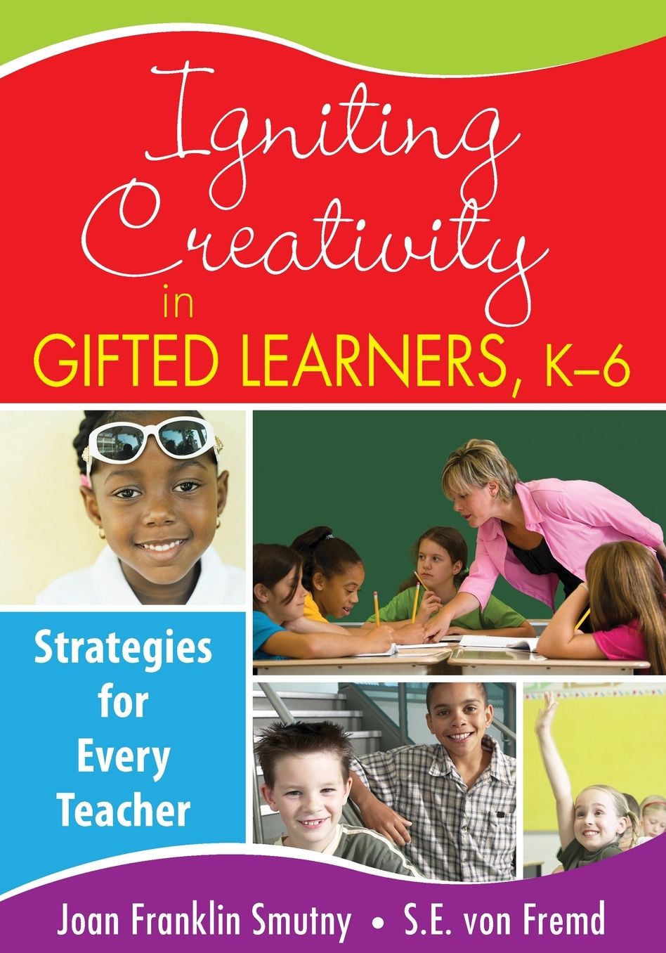 Igniting Creativity in Gifted Learners, K-6: Strategies for Every Teacher