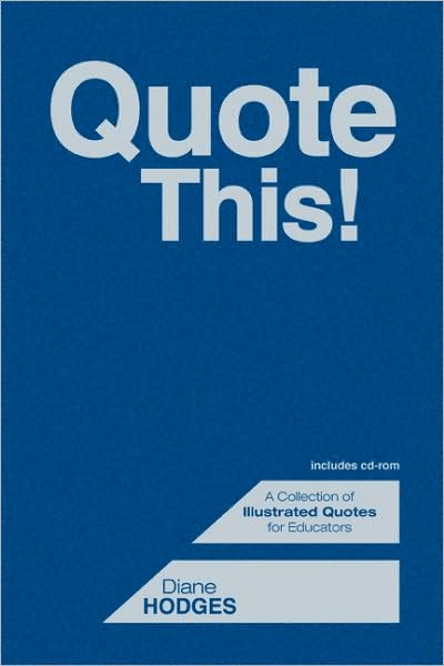 Quote This!: A Collection of Illustrated Quotes for Educators