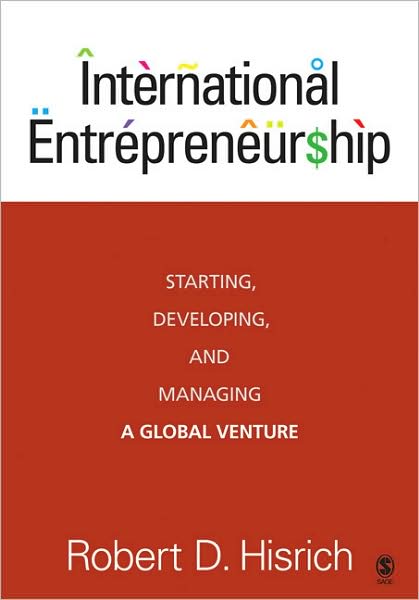 International Entrepreneurship: Starting, Developing, and Managing a Global Venture