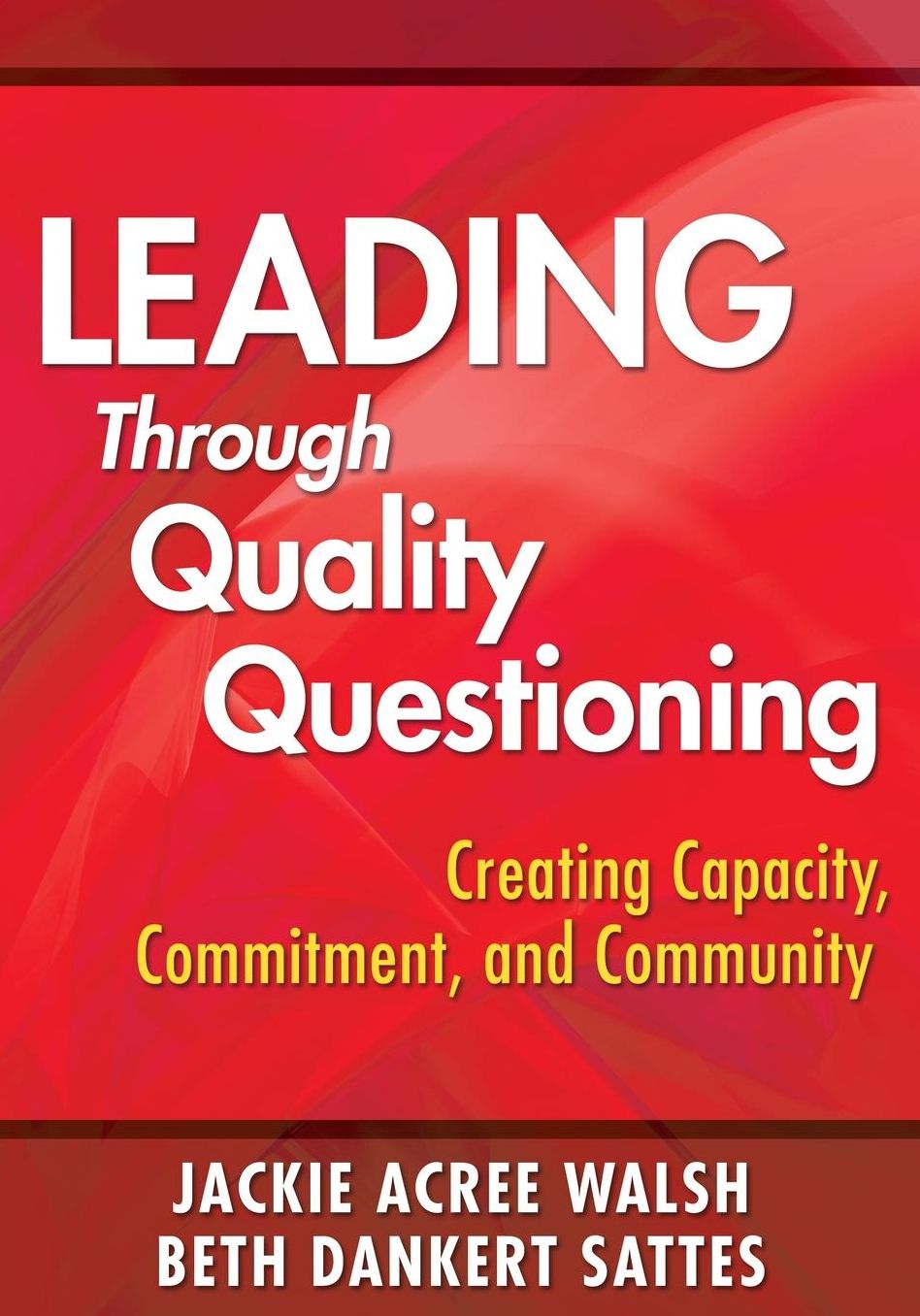 Leading with Quality Questioning: Creating Capacity, Commitment, and Community