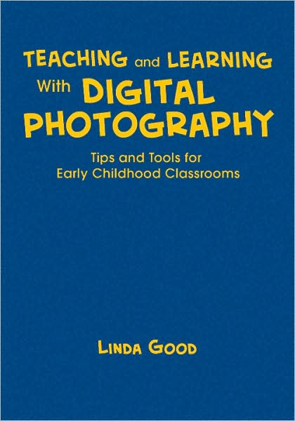 Teaching and Learning With Digital Photography: Tips and Tools for Early Childhood Classrooms