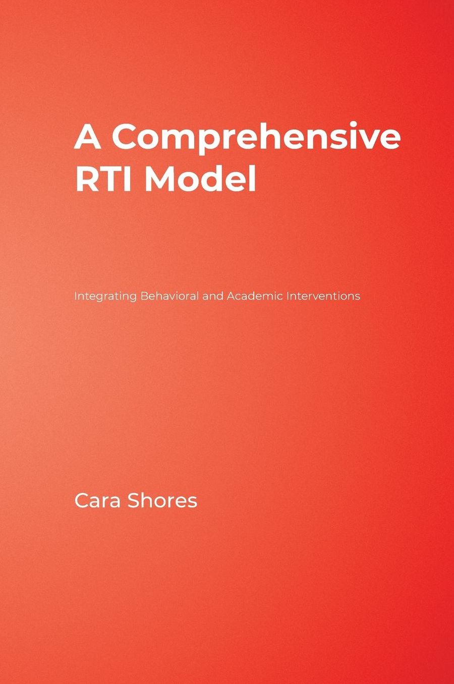 A Comprehensive RTI Model: Integrating Behavioral and Academic Interventions
