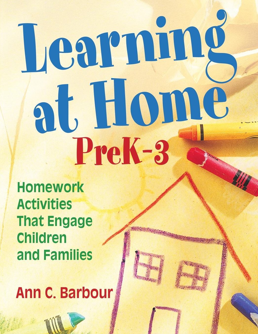 Learning at Home, PreK-3: Homework Activities That Engage Children and Families