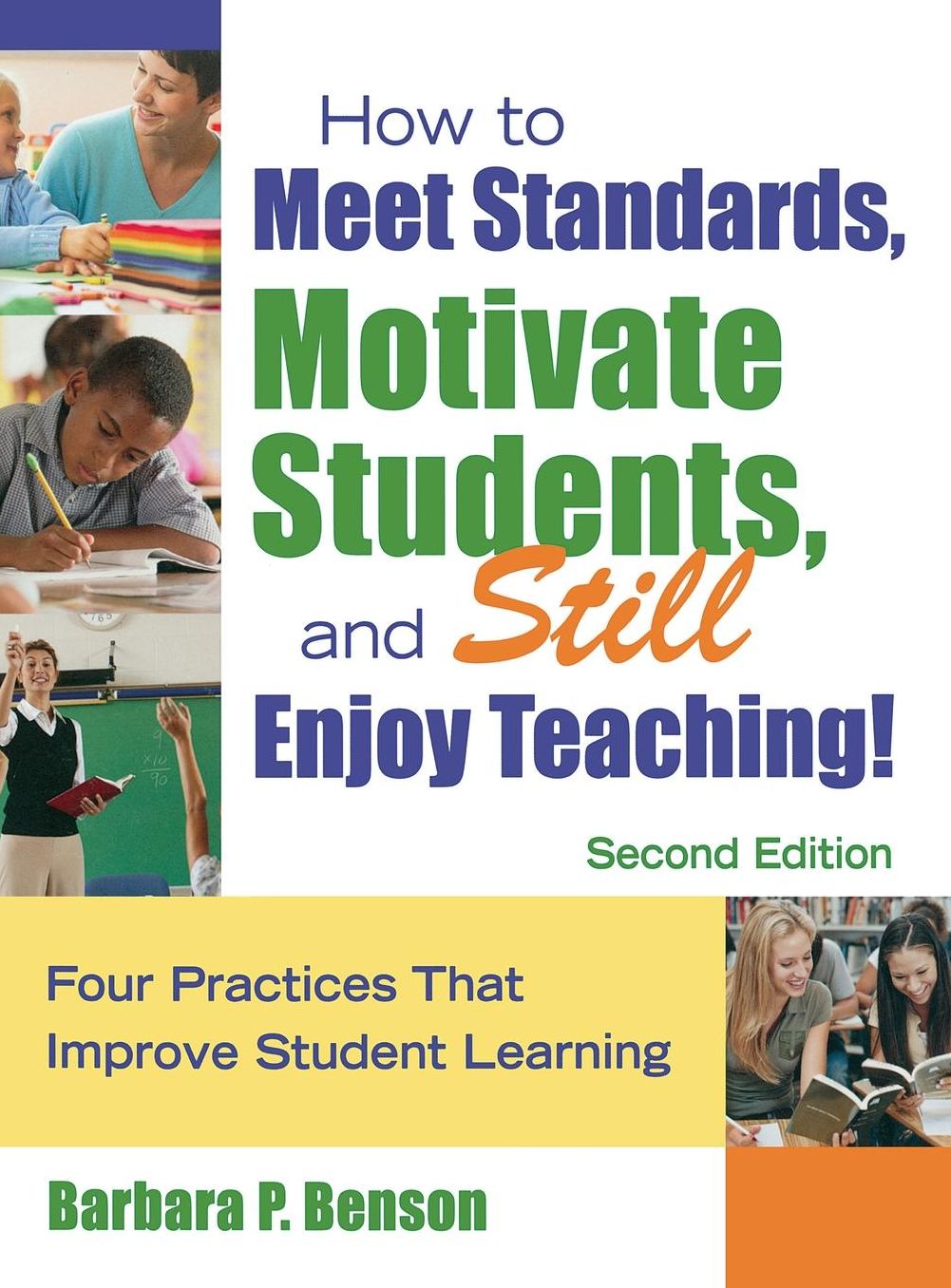 How to Meet Standards, Motivate Students, and Still Enjoy Teaching!: Four Practices That Improve Student Learning