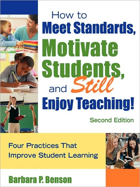 How to Meet Standards, Motivate Students, and Still Enjoy Teaching!: Four Practices That Improve Student Learning