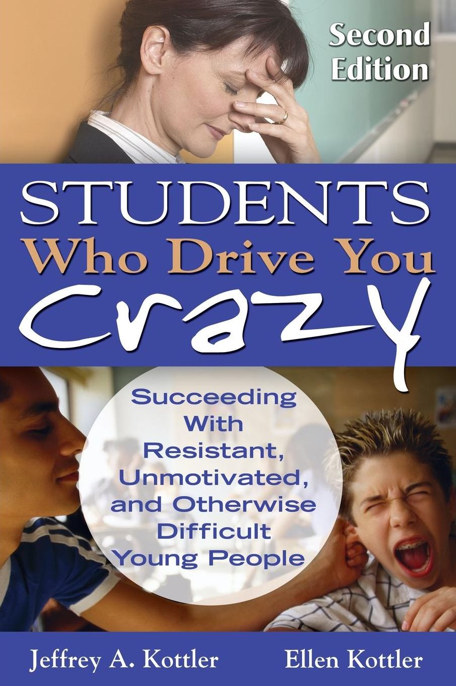 Students Who Drive You Crazy: Succeeding with Resistant, Unmotivated, and Otherwise Difficult Young People