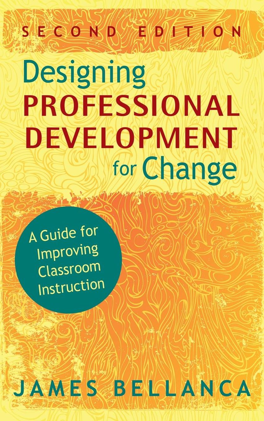 Designing Professional Development for Change: A Guide for Improving Classroom Instruction