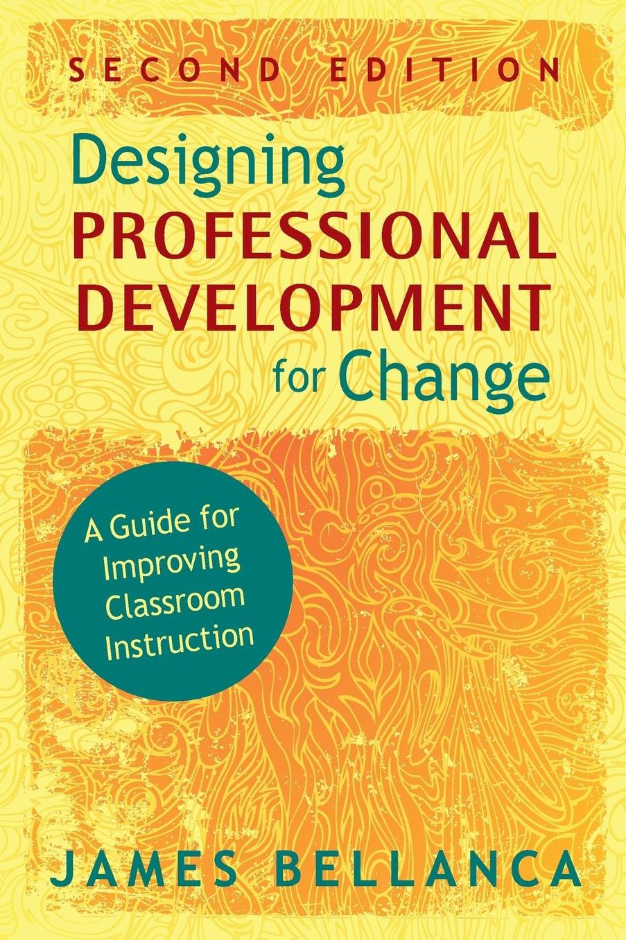 Designing Professional Development for Change: A Guide for Improving Classroom Instruction