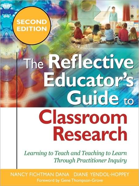 The Reflective Educator's Guide to Classroom Research: Learning to Teach and Teaching to Learn Through Practitioner Inquiry