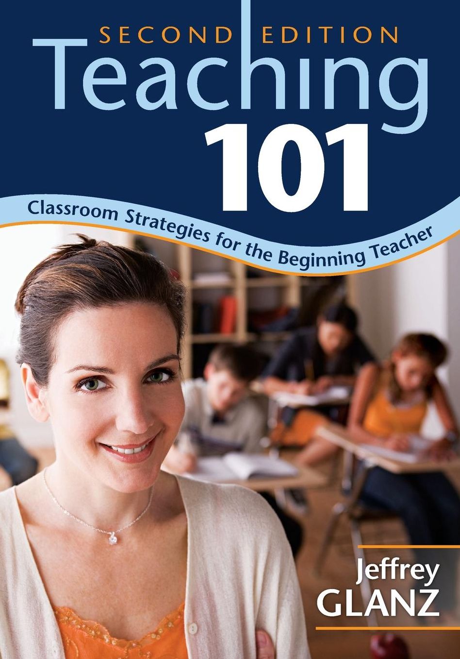 Teaching 101: Classroom Strategies for the Beginning Teacher, Second Edition