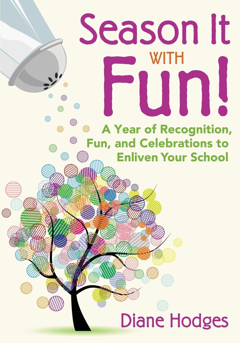 Season It with Fun!: A Year of Recognition, Fun, and Celebrations to Enliven Your School