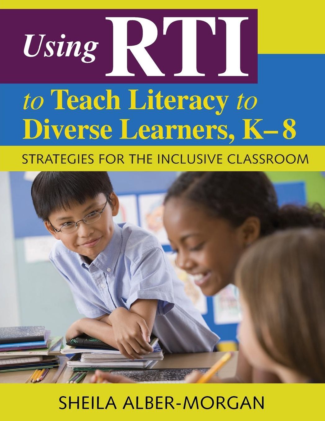 Using RTI to Teach Literacy to Diverse Learners, K-8: Strategies for the Inclusive Classroom