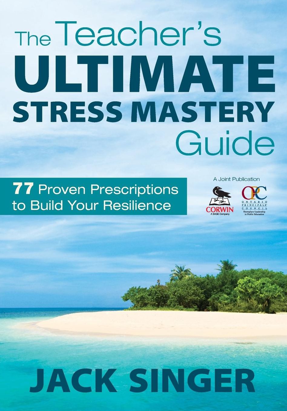 The Teacher's Ultimate Stress Survival Guide: 77 Proven Prescriptions to Build Your Resilience