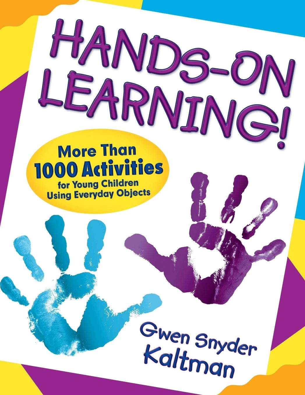 Hands-on Learning!: More Than 1000 Activities for Young Children Using Everyday Objects