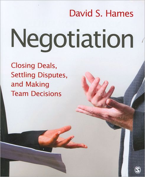 Negotiation: Closing Deals, Settling Disputes, and Making Team Decisions