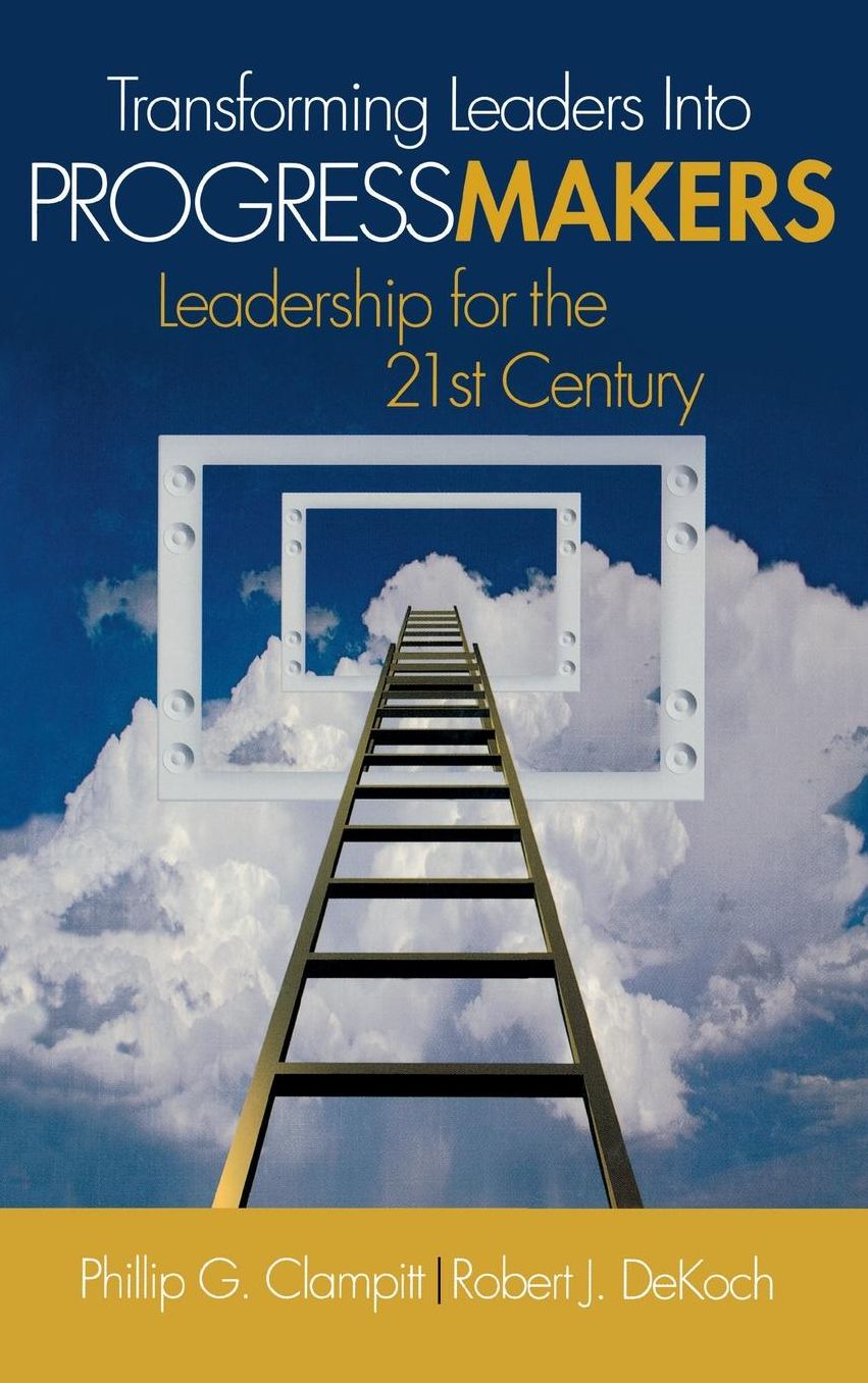 Transforming Leaders Into Progress Makers: Leadership for the 21st Century