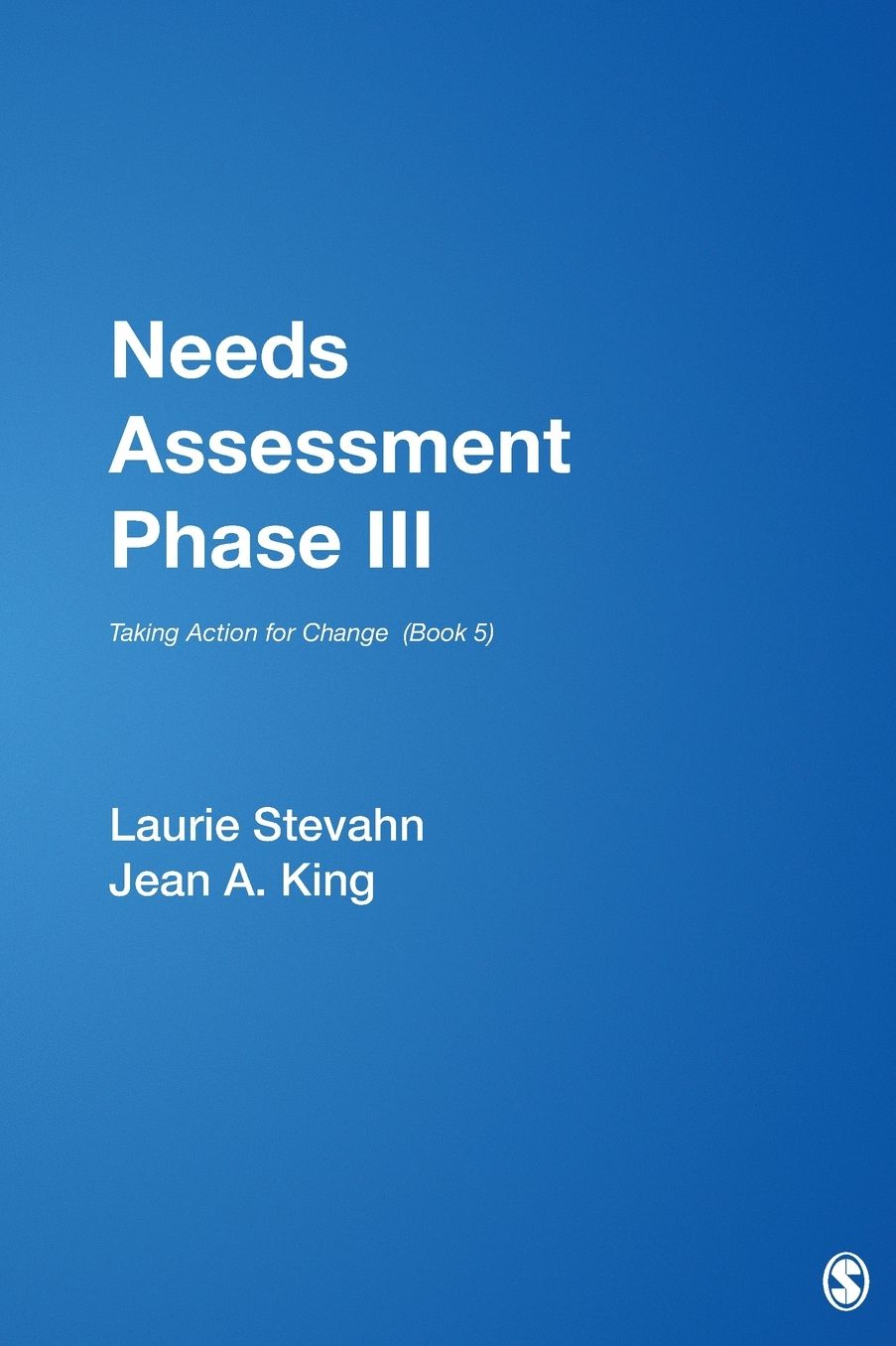 Needs Assessment Phase III: Taking Action for Change (Needs Assessment Series #5)