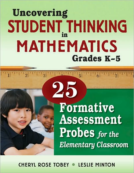Uncovering Student Thinking in Mathematics, Grades K-5: 25 Formative Assessment Probes for the Elementary Classroom