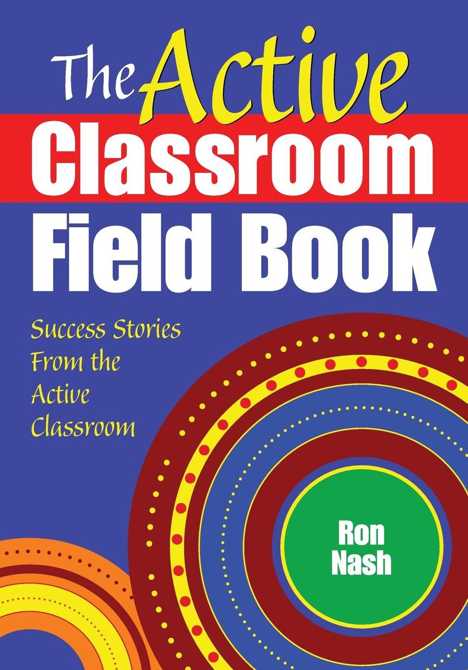 The Active Classroom Field Book: Success Stories from the Active Classroom