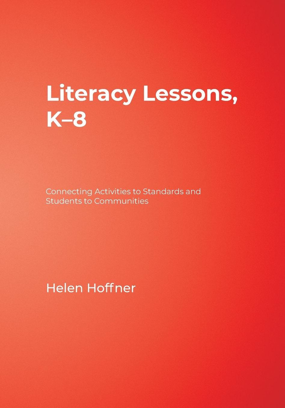 Literacy Lessons, K-8: Connecting Activities to Standards and Students to Communities