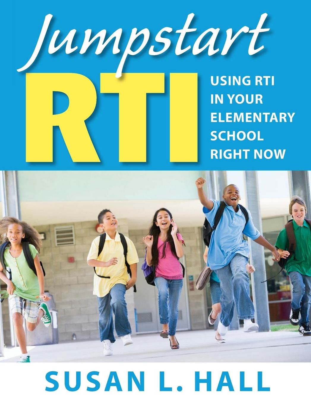 Jumpstart RTI: Using RTI in Your Elementary School Right Now
