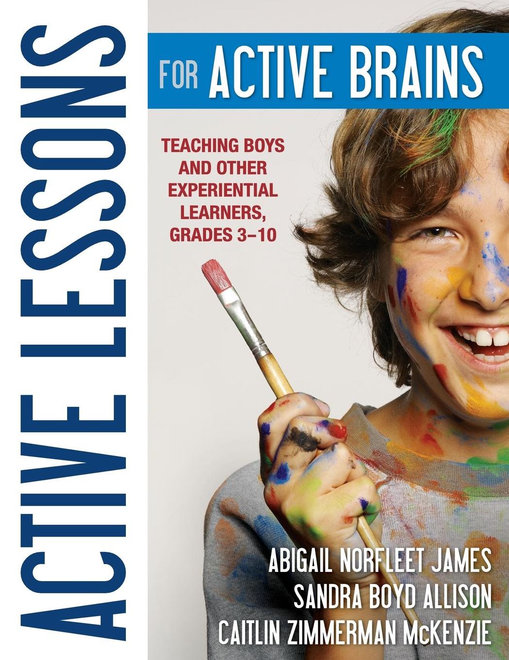 Active Lessons for Active Brains: Teaching Boys and Other Experiential Learners, Grades 3-10