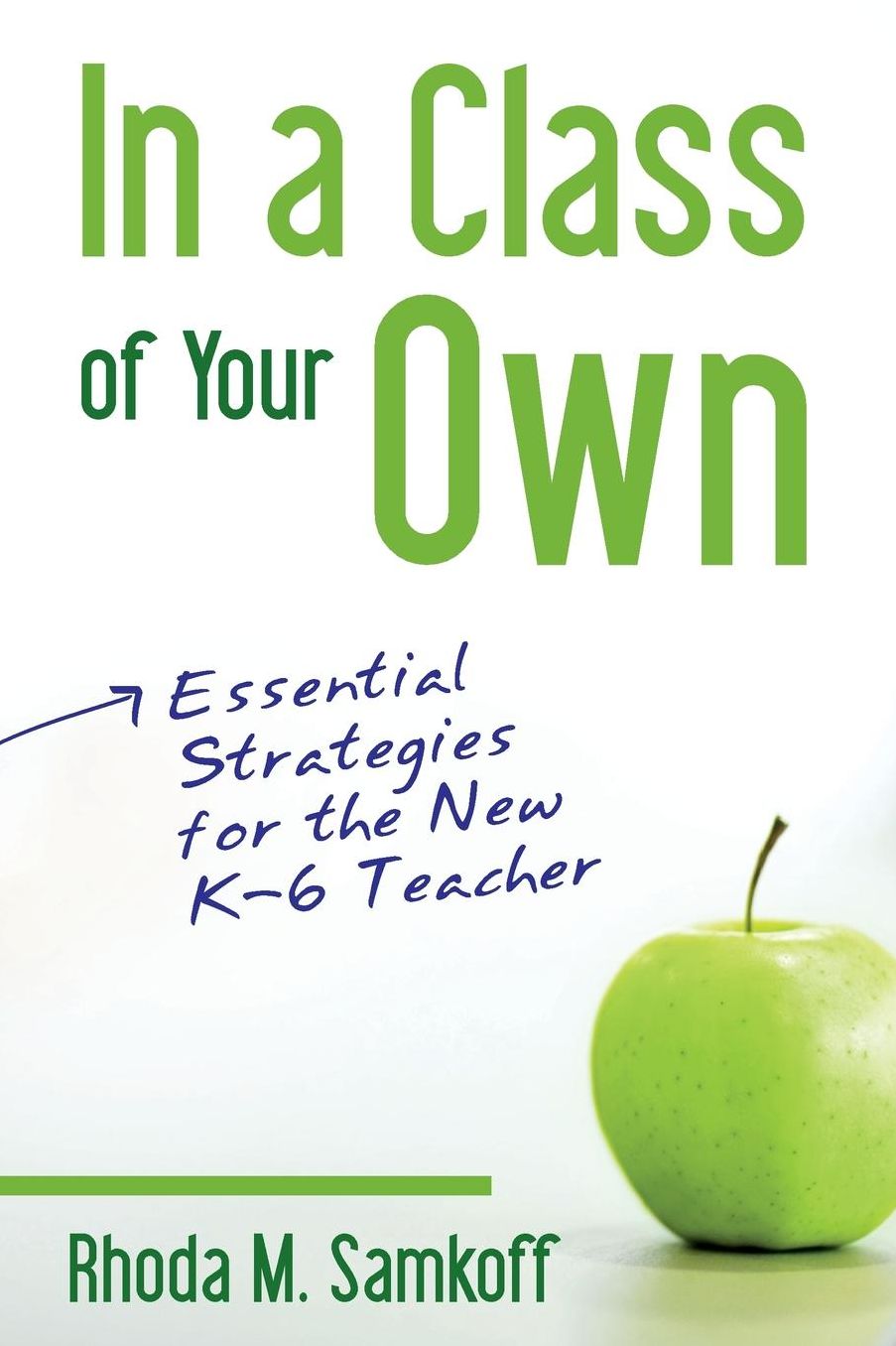 In a Class of Your Own: Essential Strategies for the New K 6 Teacher