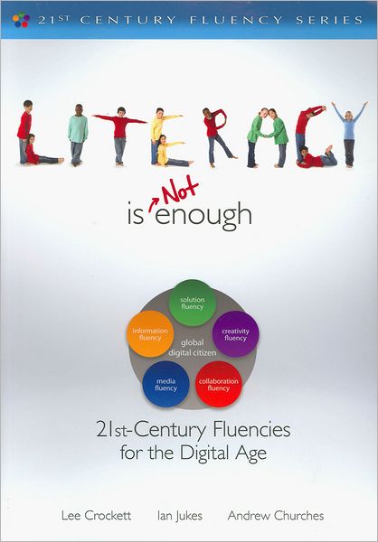 Literacy Is NOT Enough: 21st Century Fluencies for the Digital Age