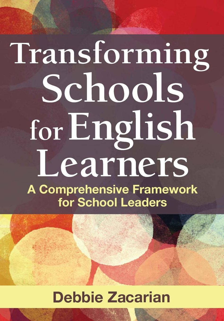 Transforming Schools for English Learners: A Comprehensive Framework for School Leaders