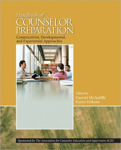 Handbook of Counselor Preparation: Constructivist, Developmental, and Experiential Approaches