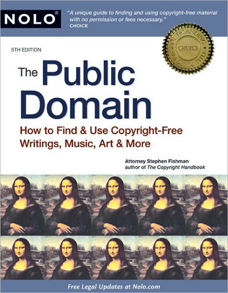 The Public Domain: How to Find & Use Copyright-Free Writings, Music, Art & More