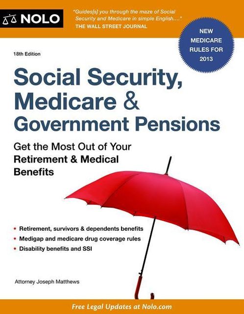 Social Security, Medicare and Government Pensions: Get the Most Out of Your Retirement and Medical Benefits