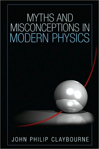 Myths and Misconceptions in Modern Physics