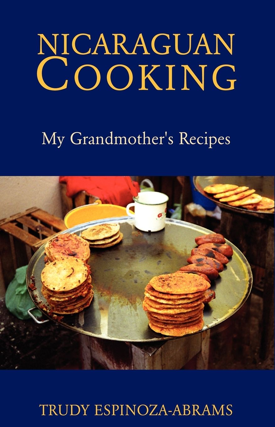 Nicaraguan Cooking: My Grandmother's Recipes