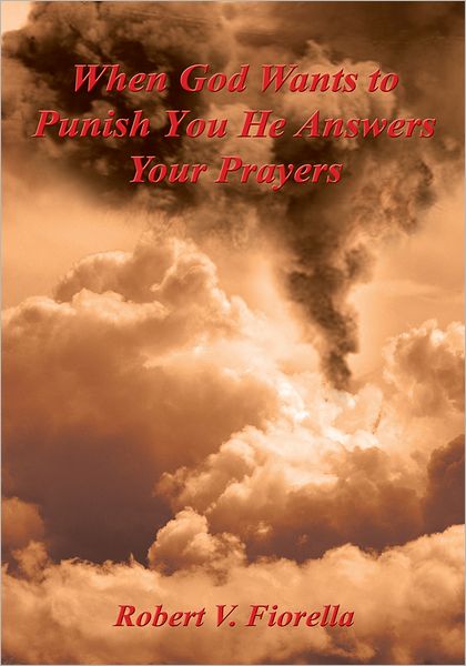 When God Wants to Punish You He Answers Your Prayers