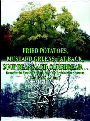 Fried Potatoes, Mustard Greens, Fat Back, Soup Beans, and Cornbread. . .: Retracing the Vanishing Footprints of our Appalachian Ancestors