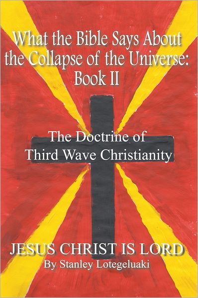 What the Bible Says About the Collapse of the Universe: Book II: The Doctrine of Third Wave Christianity