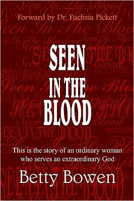 SEEN IN THE BLOOD: This is the story of an ordinary woman who serves an extraordinary God