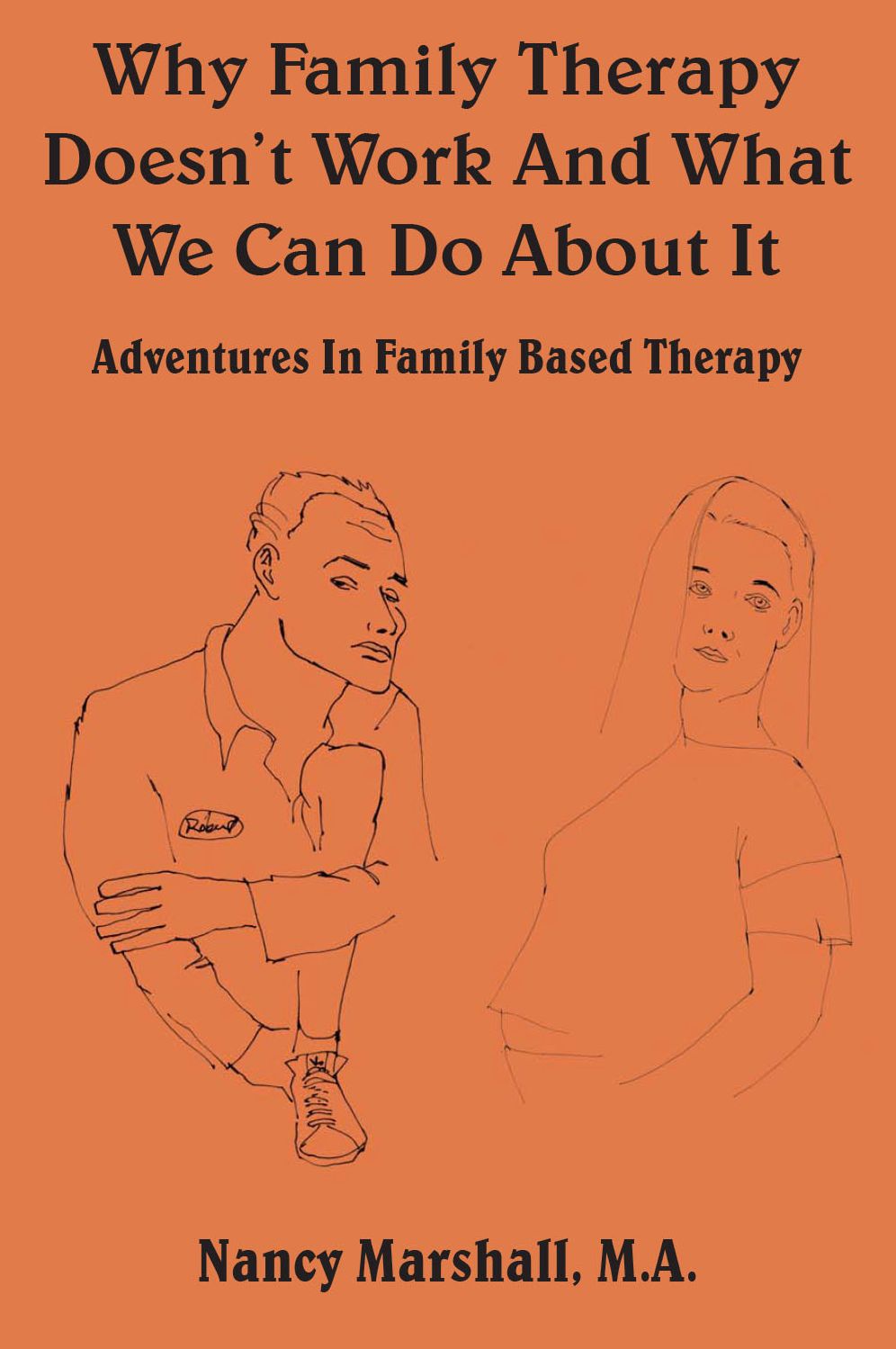 Why Family Therapy Doesn't Work And What We Can Do About It: Adventures In Family Based Therapy