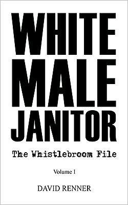 WHITE MALE JANITOR: The Whistlebroom File