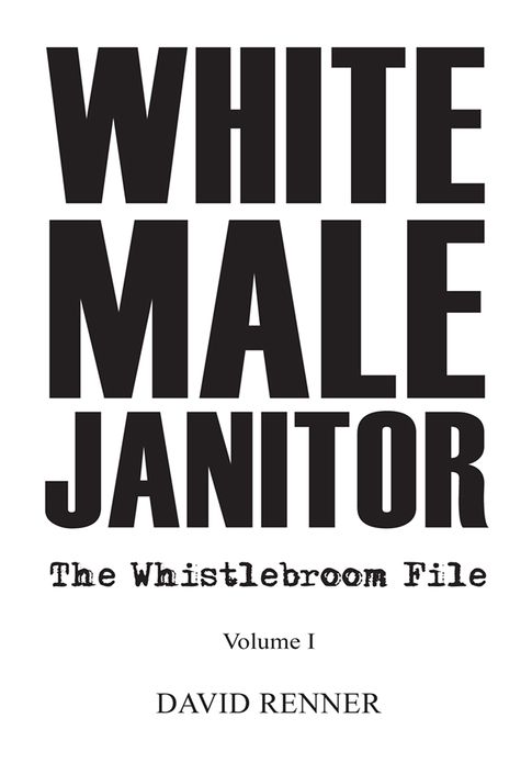 WHITE MALE JANITOR: The Whistlebroom File