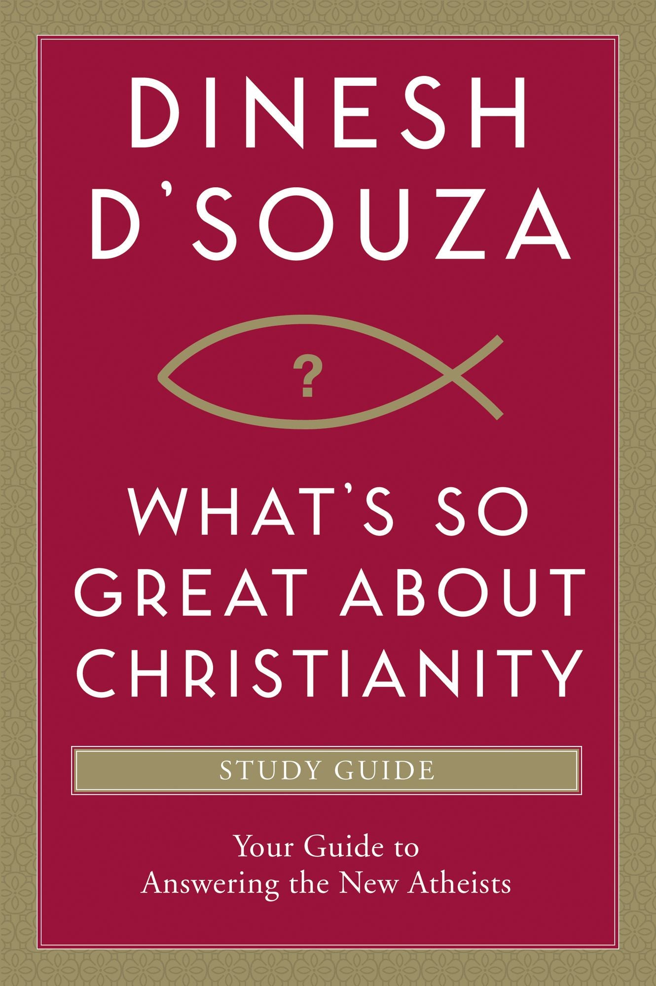 What's So Great about Christianity Study Guide: Your Guide to Answering the New Atheists