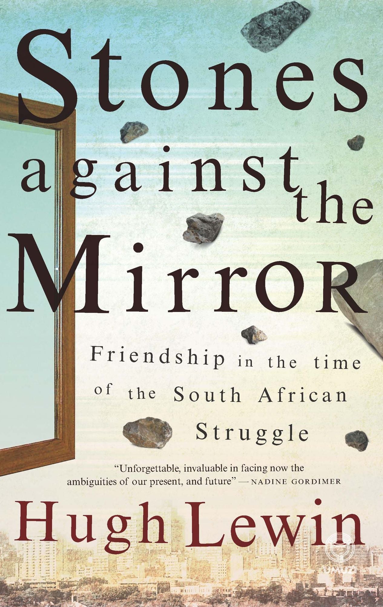 Stones Against the Mirror: Friendship in the time of the South African Struggle