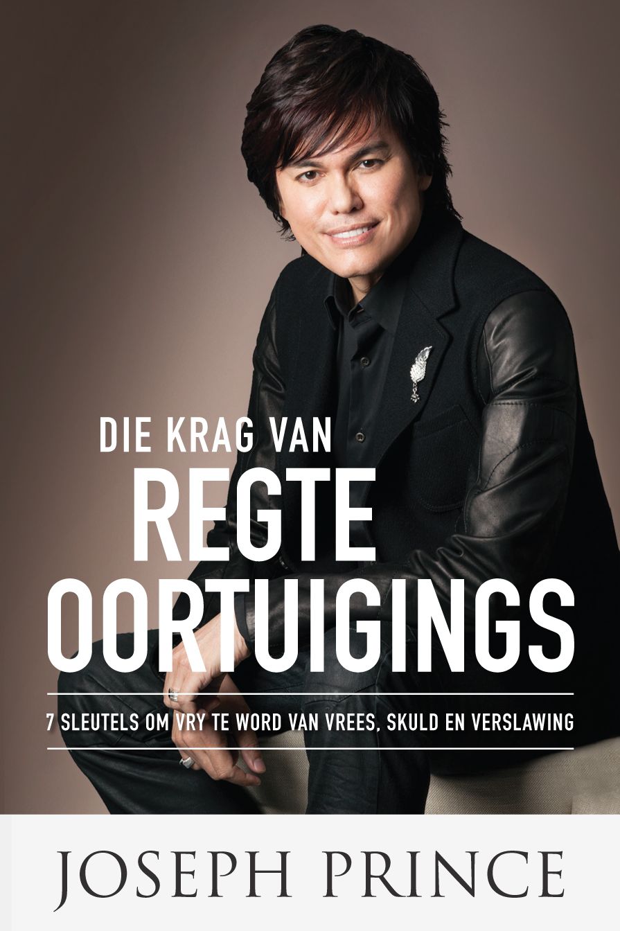 Die krag van regte oortuigings (eBoek): 7 Sleutels om vry te word van vrees, skuld en verslawing