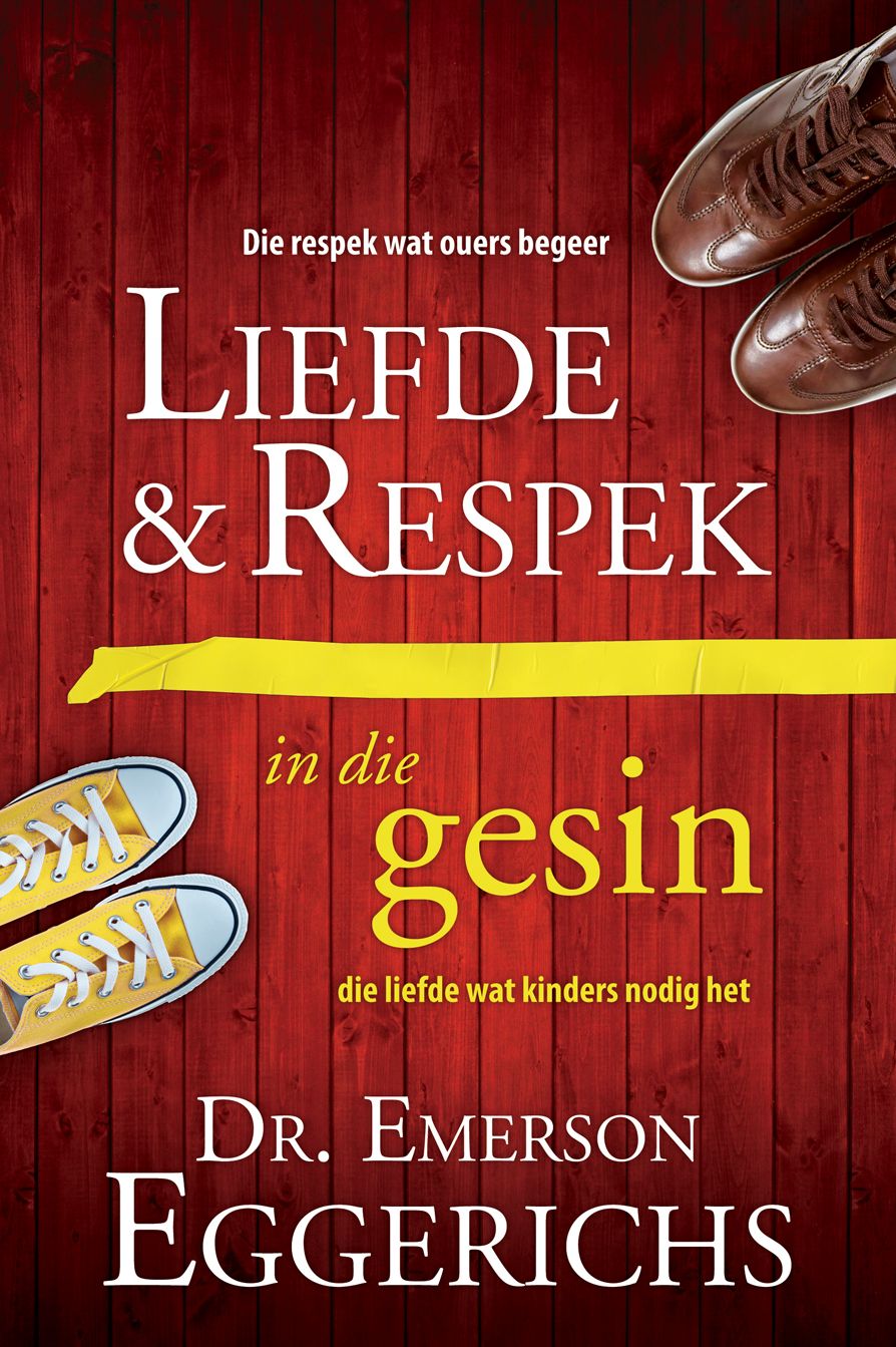 Liefde en respek in die gesin (eBoek): Die respek wat ouers begeer, die liefde wat kinders nodig het