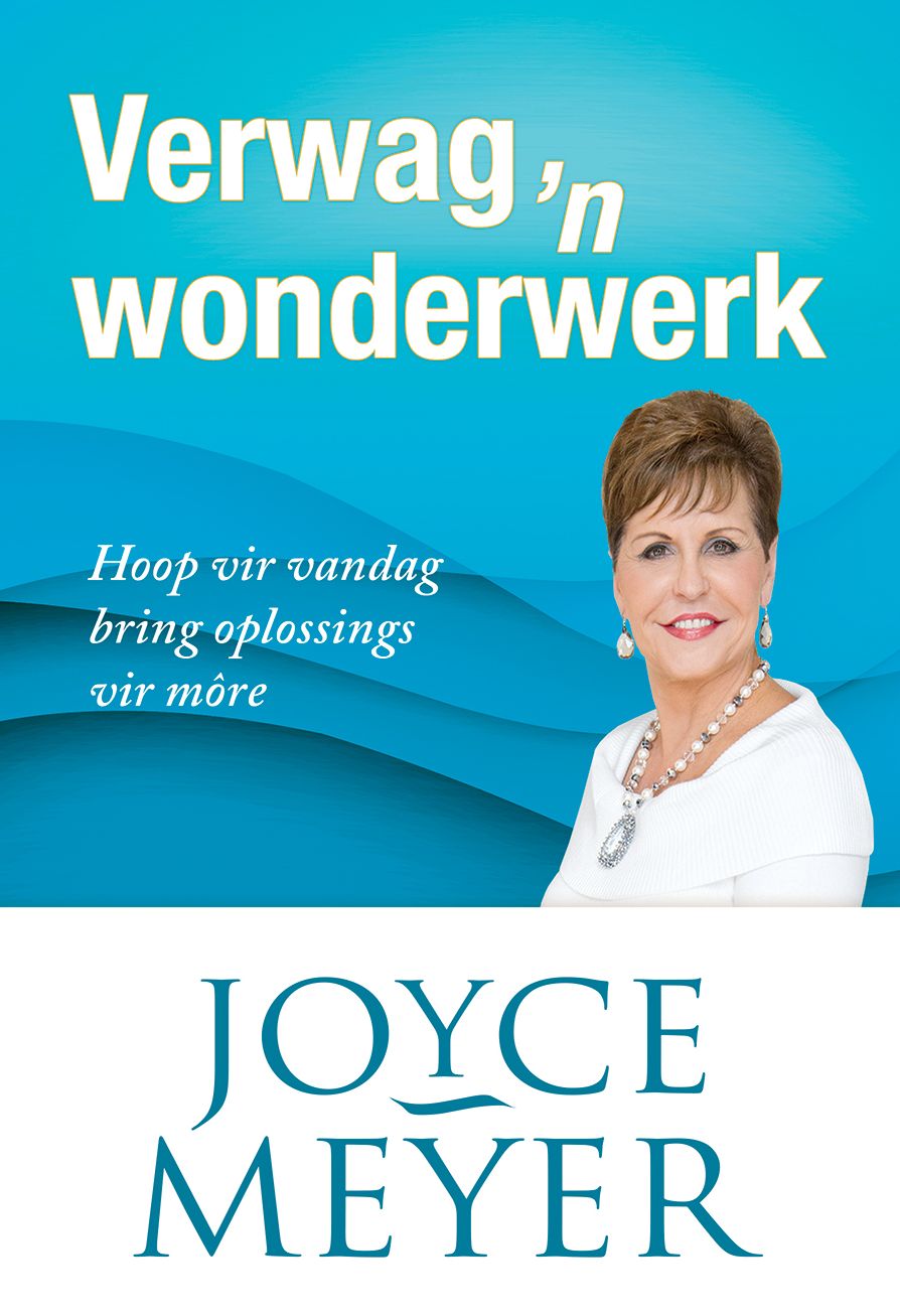 Verwag 'n wonderwerk!: Hoop vir vandag bring oplossings vir môre