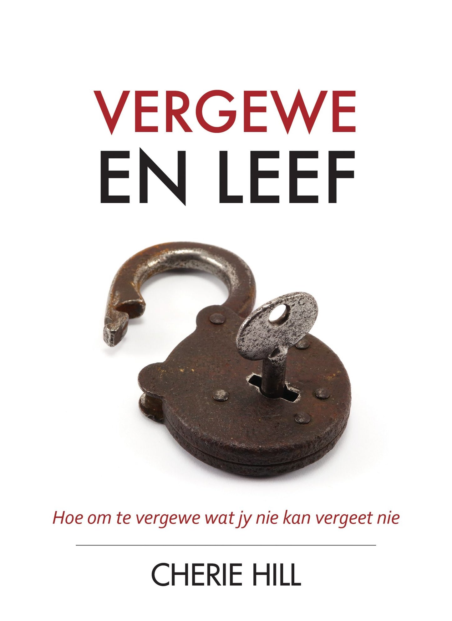 Vergewe en leef (eBoek): Hoe om te vergewe wat jy nie kan vergeet nie