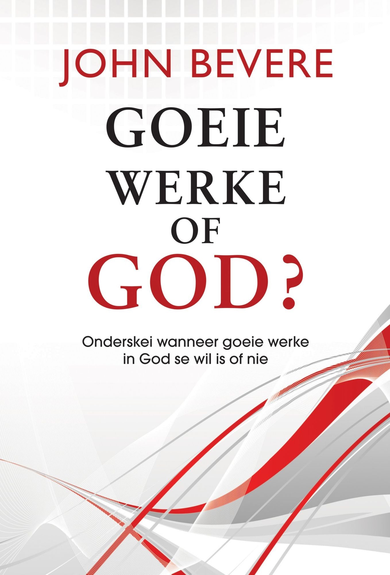 Goeie werke of God? (eBoek): Onderskei wanneer goeie werke in God se wil is of nie