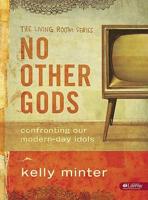 No Other Gods: Confronting Our Modern-Day Idols